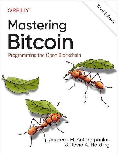 Mastering Bitcoin: Programming the Open Blockchain, third edition, by Andreas M. Antonopoulos and David A. Harding, O'Reilly Media