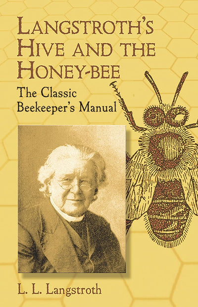 Langstroth's Hive and the Honey-Bee: The Classic Beekeeper's Manual, Dover edition
