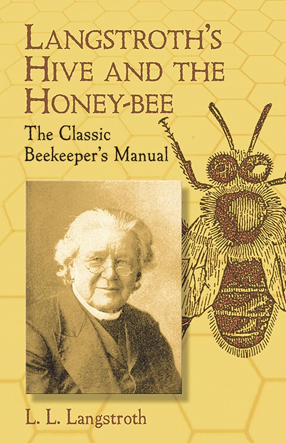 Langstroth's Hive and the Honey-Bee: The Classic Beekeeper's Manual, Dover edition