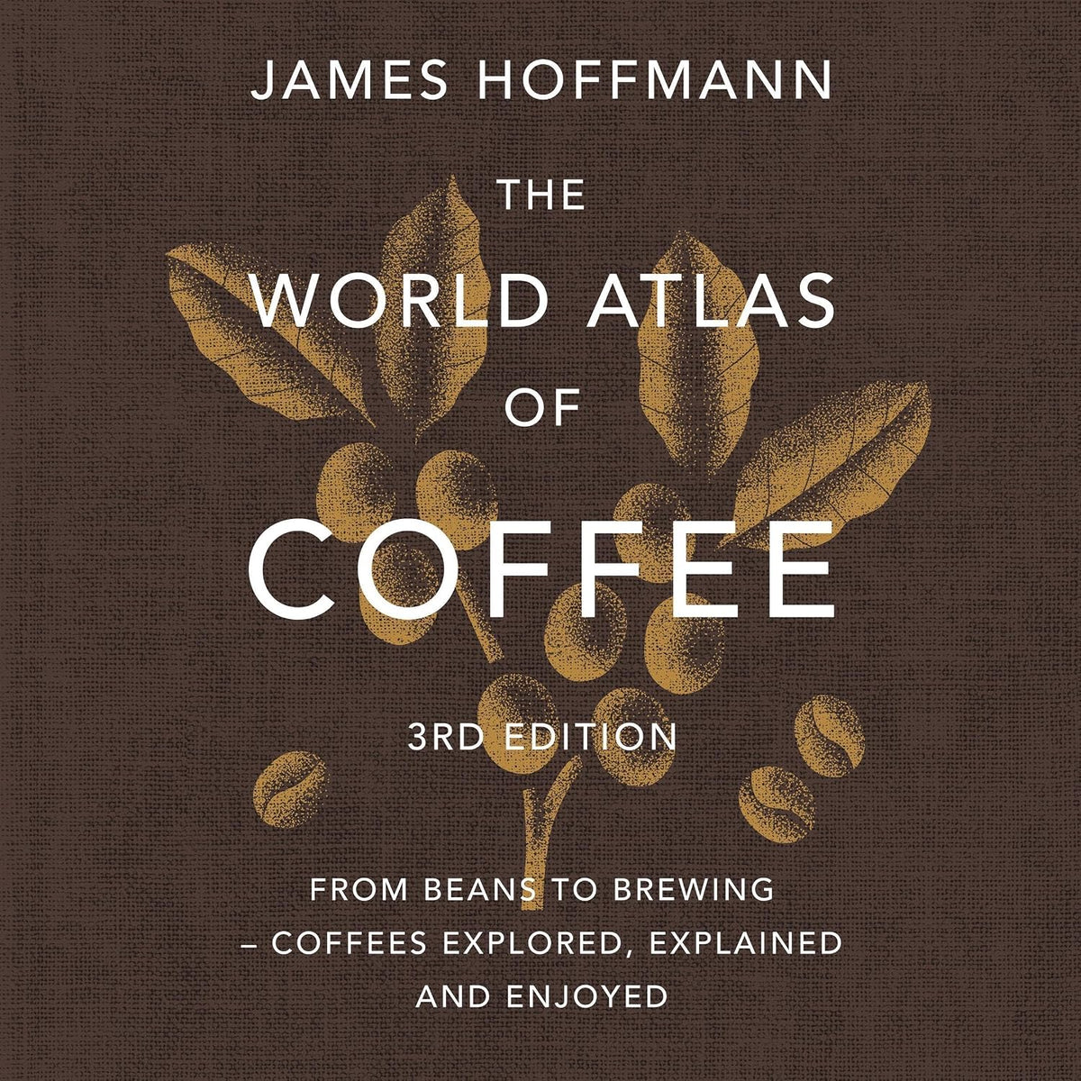 The World Atlas of Coffee by James Hoffmann, third edition, book cover